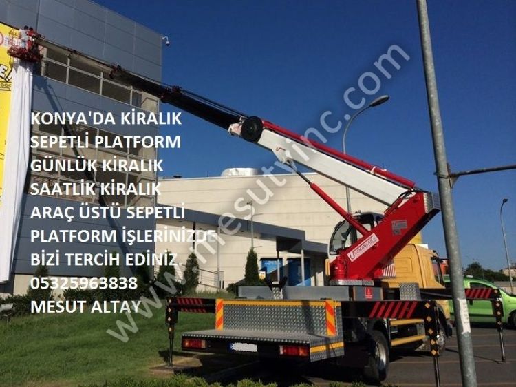 Konya'da Günlük Haftalık Aylık Saatlik Kiralık Sepetli Platform Araç Üstü Sepetli Platform