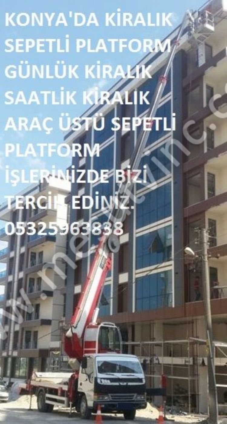 Konya'da Günlük Haftalık Aylık Saatlik Kiralık Sepetli Platform Araç Üstü Sepetli Platform