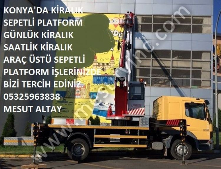 Konya'da Günlük Haftalık Aylık Saatlik Kiralık Sepetli Platform Araç Üstü Sepetli Platform